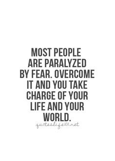 Most People are Paralyzed by Fear. Overcome it & You take Charge of ...