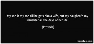 My son is my son till he gets him a wife, but my daughter's my ...