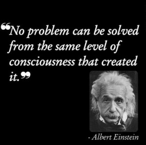 ... can be solved from the same level of consciousness that created it