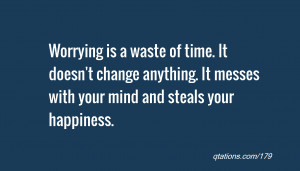 Image for Quote #179: Worrying is a waste of time. It doesn't change ...