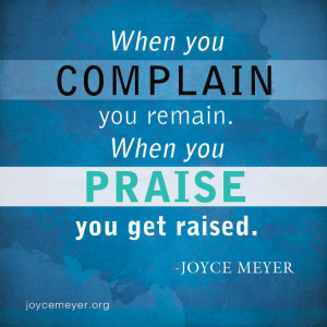 Complain & remain. Praise & get raised.
