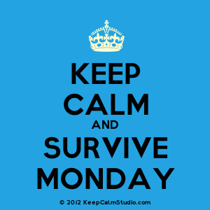 Keep Calm Monday Nearly Over