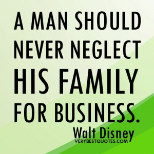 ... balance quotes - A man should never neglect his family for business