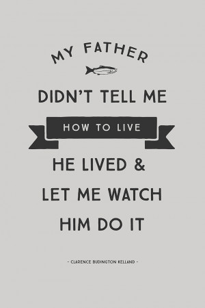 ... he lived and let me watch him do it.” - Clarence Budington Kelland