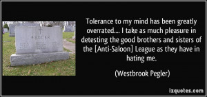 Tolerance to my mind has been greatly overrated.... I take as much ...