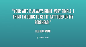 File Name : quote-Hugh-Jackman-your-wife-is-always-right-very-simple ...