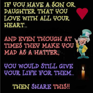 If you have a son or daughter that you love with all your heart... And ...