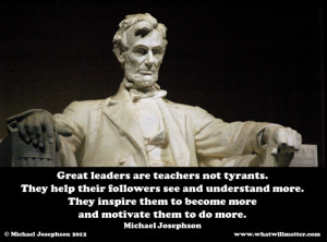Post image for QUOTE & POSTER: Great leaders are teachers not tyrants ...