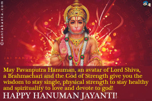 May Pavanputra Hanuman, an avatar of Lord Shiva, a Brahmachari and the ...