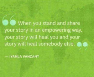 When you stand and share your story in an empowering way, your story ...