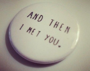 and then I met you badge pin brooch // inspirational quote Possibility ...