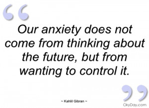 our anxiety does not come from thinking kahlil gibran
