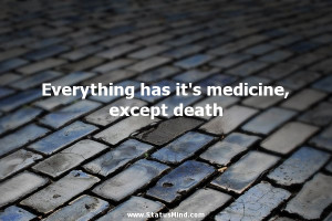 ... medicine, except death - Miguel de Cervantes Quotes - StatusMind.com