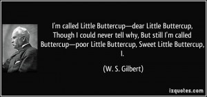 ... Buttercup—poor Little Buttercup, Sweet Little Buttercup, I. - W. S