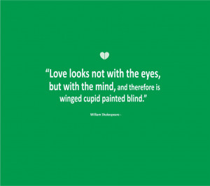 Love Quotes Love looks not with the eyes but with the mind William ...