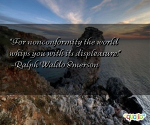For nonconformity the world whips you with its displeasure .
