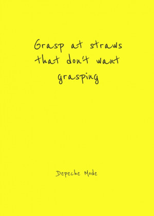 Grasp at straws that don't want grasping depeche mode