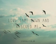 Love came down and rescued me. Love came down and set me free. I am ...