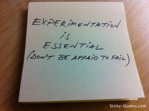 Sticky-Quotes_072612_Experimentation is essential (Don't be afraid to ...