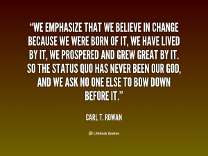 quote-Carl-T.-Rowan-we-emphasize-that-we-believe-in-change-38752.png