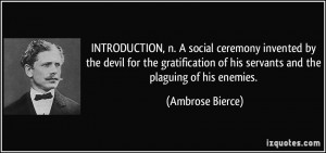 INTRODUCTION, n. A social ceremony invented by the devil for the ...