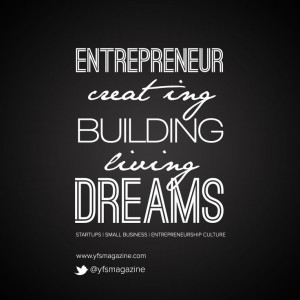 Entrepreneurs -- creating, building, living dreams. @YFSMagazine # ...