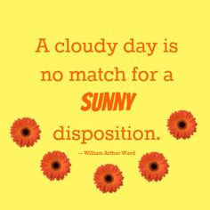 cloudy day is no match for a sunny disposition. #quote Kim Hawkins ...