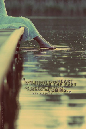Dont engage your Heart in Grief over the past or you wont be ready for ...