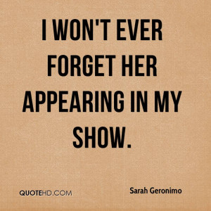 won't ever forget her appearing in my show.