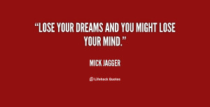 Lose your dreams and you might lose your mind.