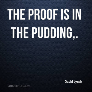 The proof is in the pudding.