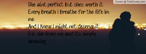 She ain’t perfect, but she’s worth it Every breath I breathe for ...