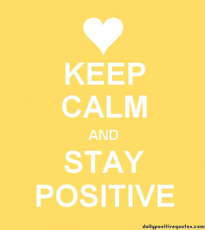 Keep calm and stay positive
