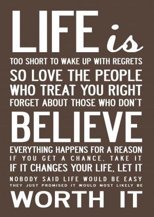 Life is too short to wake up with regrets so love the people who ...