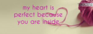 my heart is perfect because you are Profile Facebook Covers