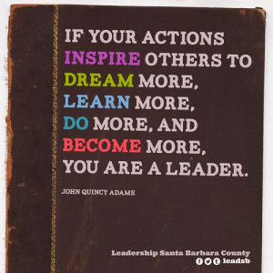 If your actions inspire others to dream more, learn more, do more, and ...