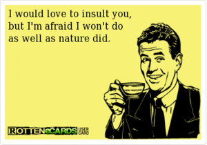 would love to insult you