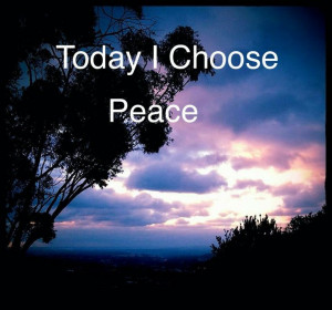Today I choose peace!