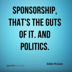 Eddie McGuire - Sponsorship, that's the guts of it. And politics.