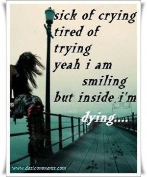 Sick of crying, tired of trying...