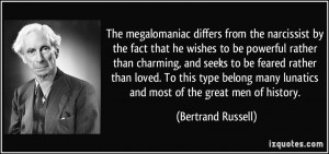 The megalomaniac differs from the narcissist by the fact that he ...