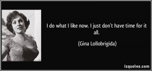 quote i do what i like now i just don t have time for it all gina