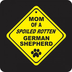 Custom Mom of a Spoiled Rotten German Shepherd Sign -Multiple Sizes ...