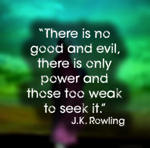 There is no good and evil, there is only power and those too weak to ...