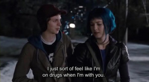 just sort of feel like i'm on drugs when i'm with you.