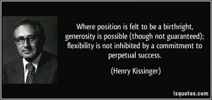 ... not inhibited by a commitment to perpetual success. - Henry Kissinger