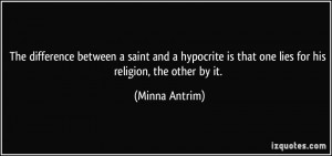 The difference between a saint and a hypocrite is that one lies for ...
