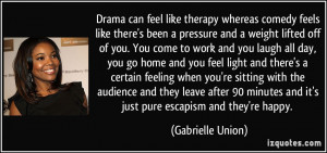 Drama can feel like therapy whereas comedy feels like there's been a ...