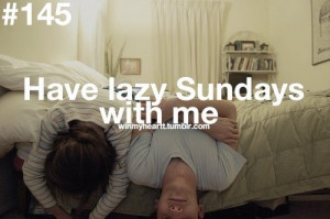 Marriage Bucket List: have lazy Sabbaths/Saturdays or Sundays together ...