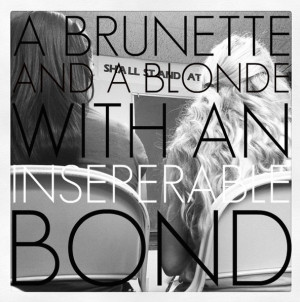 Hahaha me and my best freind are both blondes!! I don't know if that's ...